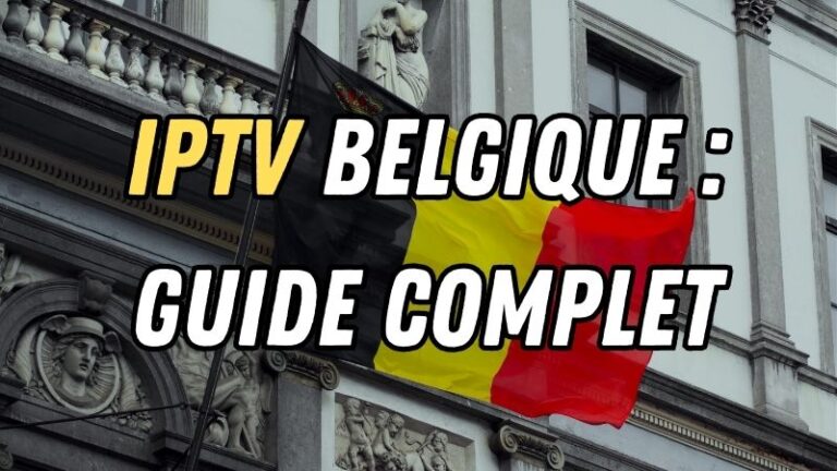 IPTV Belgique : Guide Complet pour Choisir Votre Abonnement IPTV