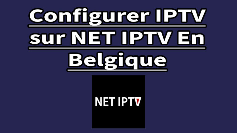 Configurer l’application Net IPTV en Belgique