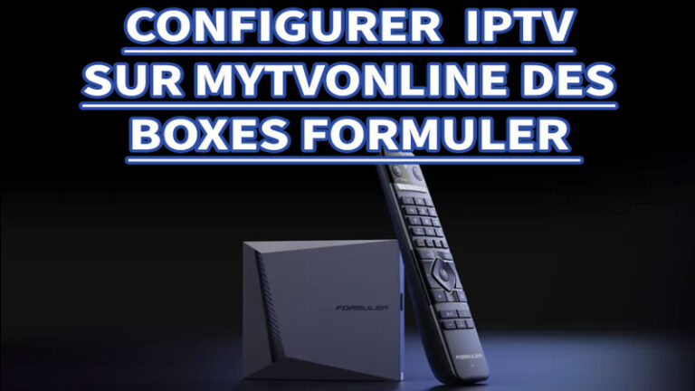 CONFIGURER IPTV SUR L’APPLICATION MYTVONLINE DES BOXES FORMULER ?
