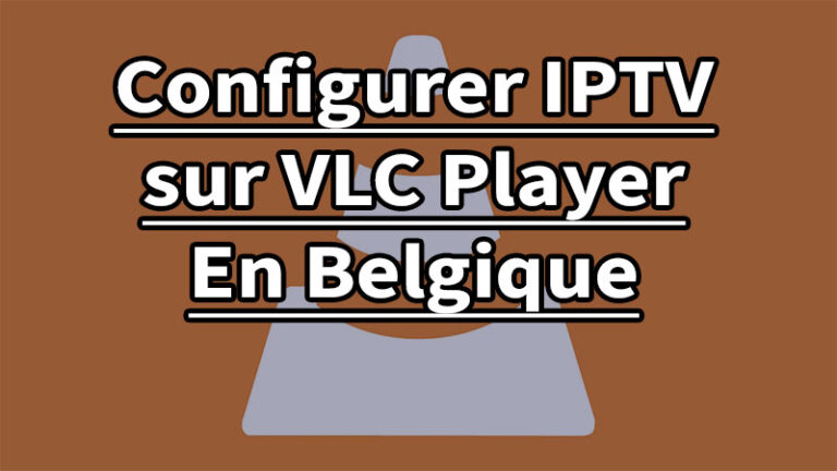 Configurer IPTV sur VLC Media Player 2024 en Belgique